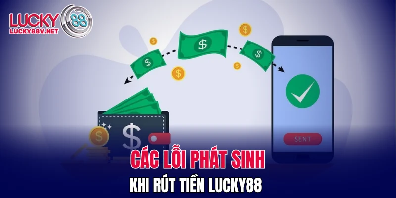 Các lỗi phát sinh khi rút tiền LUCKY88 