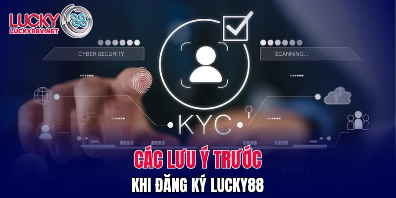 Các lưu ý trước khi đăng ký LUCKY88 