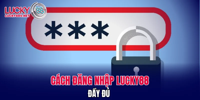 Cách đăng nhập LUCKY88 đầy đủ 