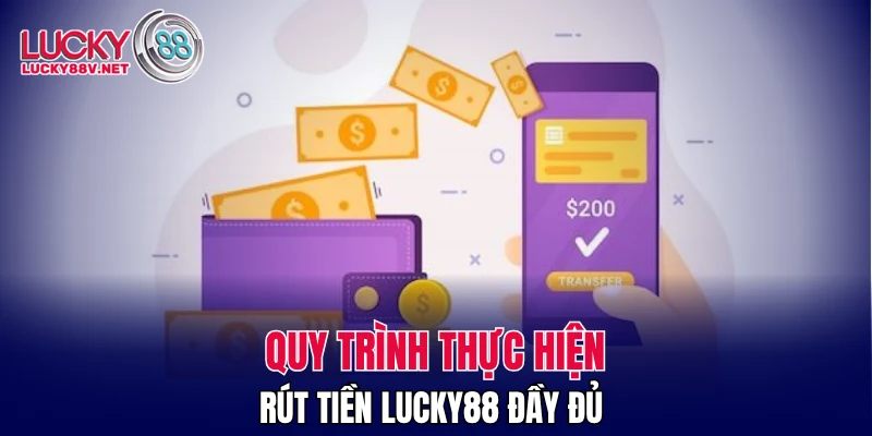 Quy trình thực hiện rút tiền LUCKY88 đầy đủ 